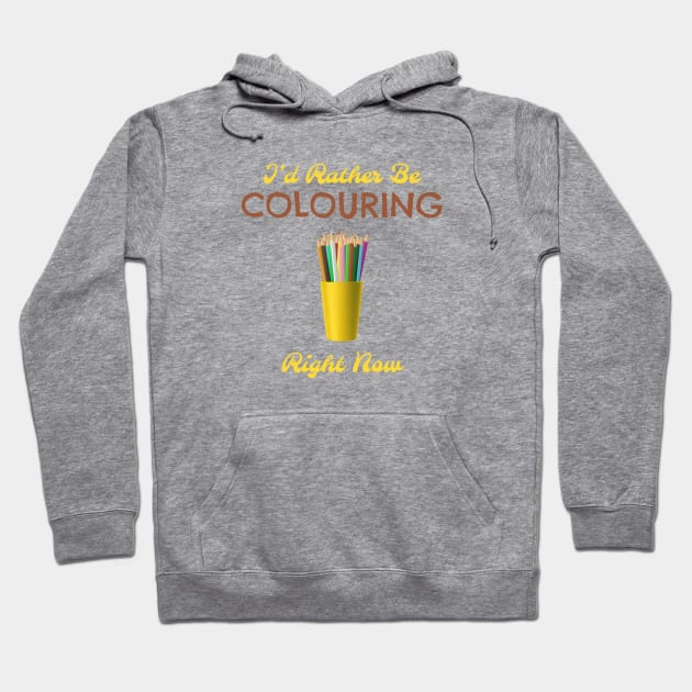 I'd Rather Be Colouring Right Now Hoodie by Lin Watchorn 